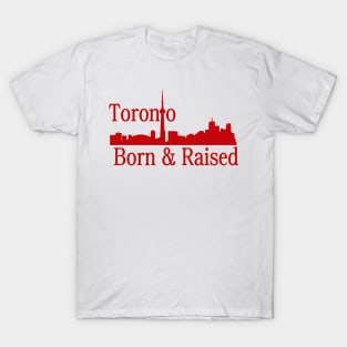 Toronto Born And Raised T-Shirt